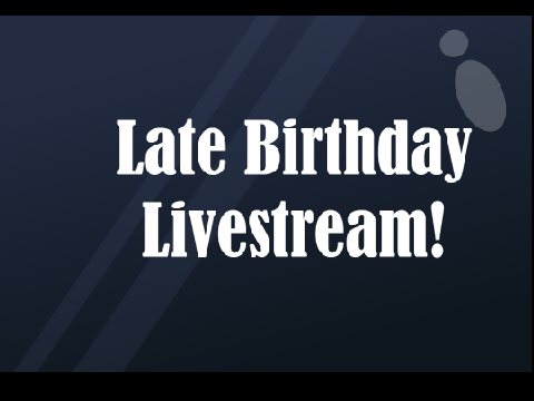Late birthday livestream (Drawing/Requests)