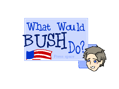 What Would Bush Do?