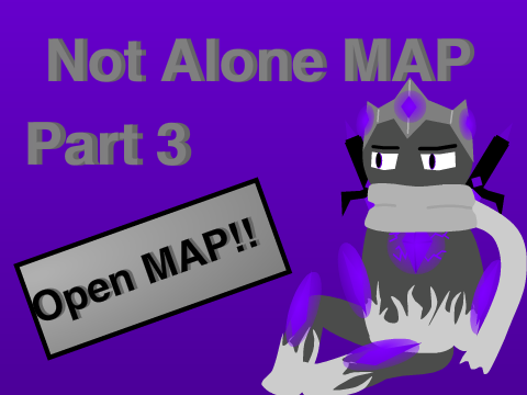 Not Alone MAP - (Part 3)