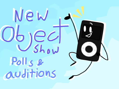 (All spots are filled! Thanks SO much guys!!!) Polls and Auditions for an Object Show (CLOSED)