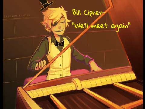 bill cipher- we'll meet again!!!