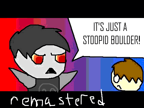 (Preview )IT'S JUST A STUPID BOULDER!. Remastered
