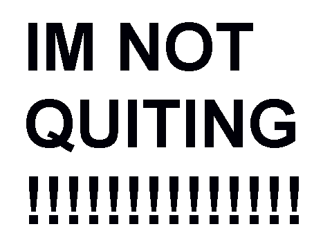 I'm not quitting