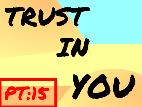 ~Trust In You~ PT. 15