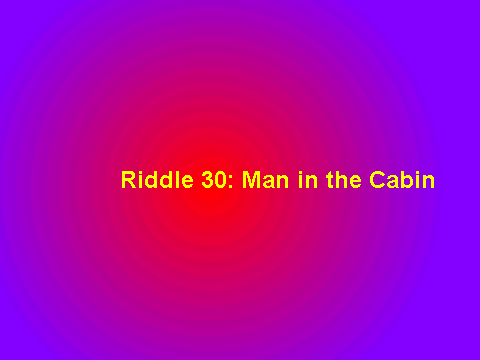 Riddle 30 man in the Cabin