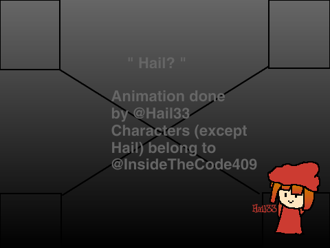 Hail? (@InsideTheCode409) Pt. 2