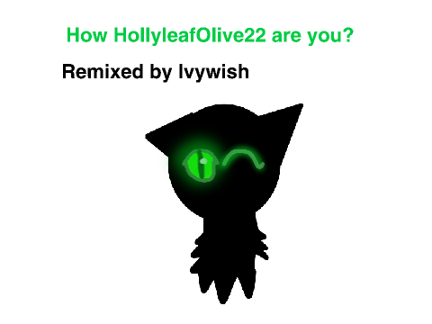 How HollyleafOlive22 are you? remix