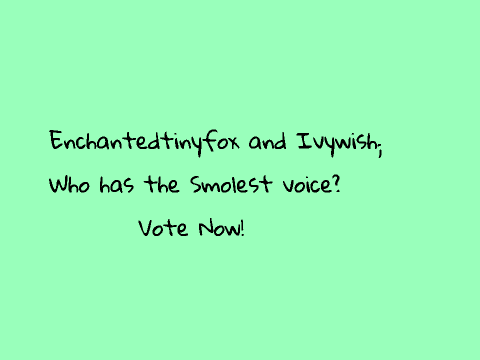 Vote:  Who has the Smolest voice?
