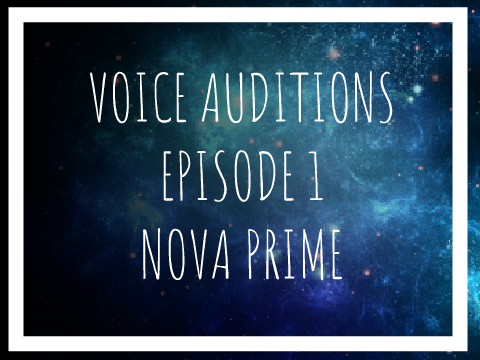 Voice Auditions | Nova Prime Episode 1