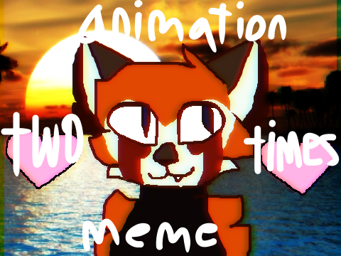 t w o   t i m e  - animation meme
