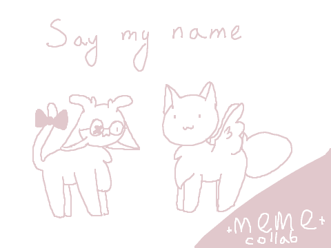 Say My Name || meme || Collab with Joyfire