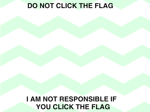 Don't click the flag!