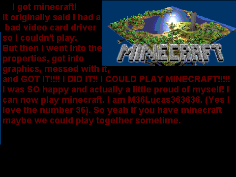 I got minecraft!!! :D