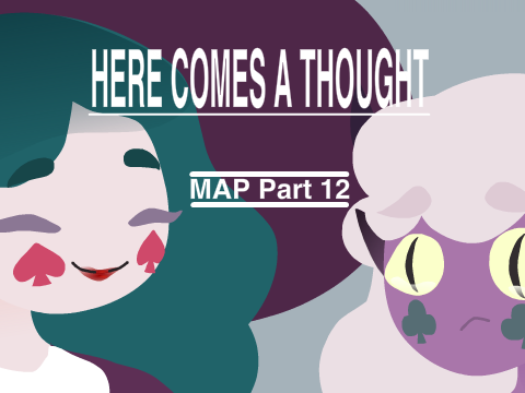 Here Comes a Thought - SVTFOE MAP Part 12