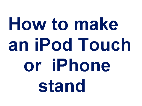Easy iPod Touch/iPhone stand
