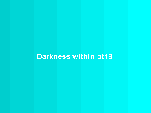 Darkness Within pt18