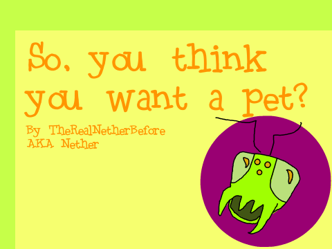 So, You think you want a pet? 