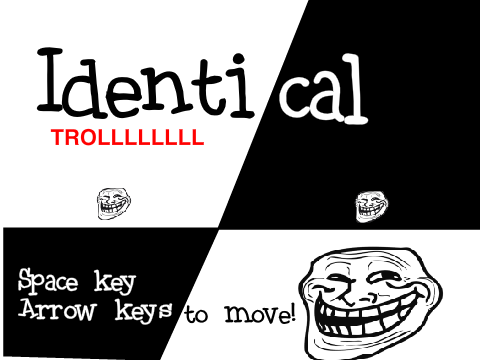 Identical trollllll