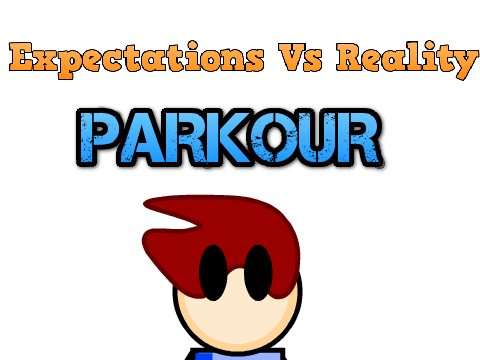 Expectations Vs Reality: Parkour