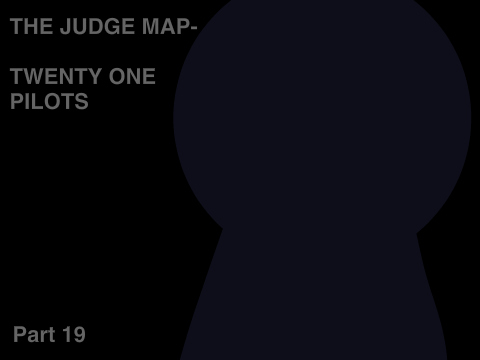 The Judge (Twenty One Pilots) MAP Part 19