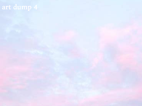 + art dump 4 +