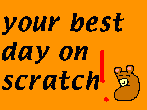 Your Best Day On Scratch