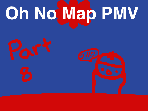 Oh No Map PMV - Part 8