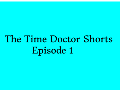 The Time Doctor Shorts 1