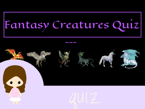 ~ fantasy creatures personality quiz ~