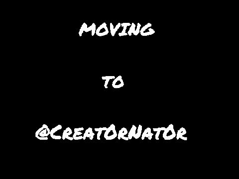 Moved to @Creat0rNat0r