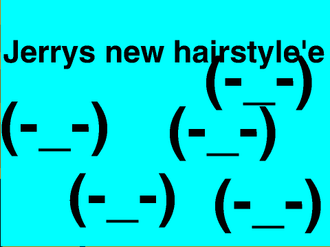 Jerrys new hairstyle