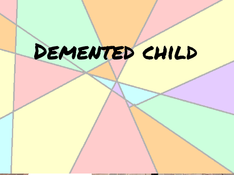 Demented Child.
