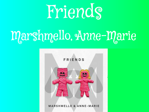 Friends by Marshmello, Anne-Marie r