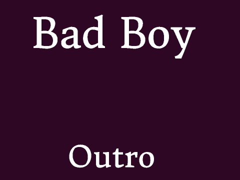 Bad Boy - Outro