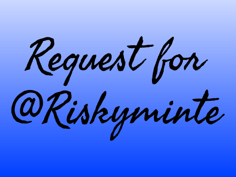 Request for @Riskyminte