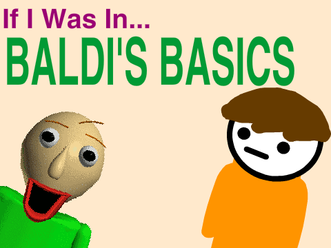 If I Was In Baldi's Basics