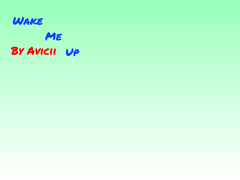 Wake Me Up by Avicii