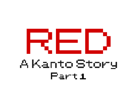 "Red": A Kanto Story - Part 1