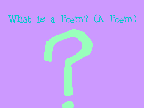 What is a poem? (A poem)