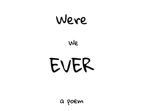 Were We Ever - A Poem 