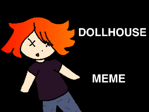 DOLLHOUSE (meme)