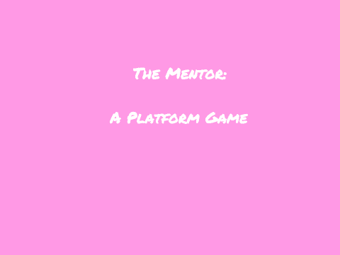 The Mentor: A Platformer Game