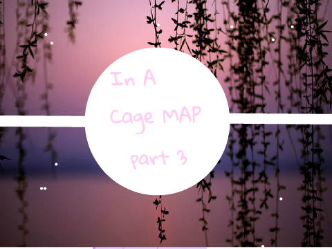 {Part 3}- In A Cage - OC MAP - OPEN - 