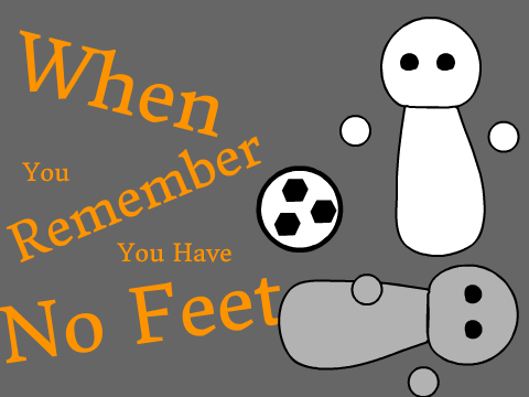 When You Remember You Have No Feet