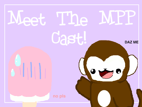 [OLD] ♢ Meet The MPP Cast! ♢