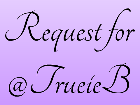 Request for @TrueieB
