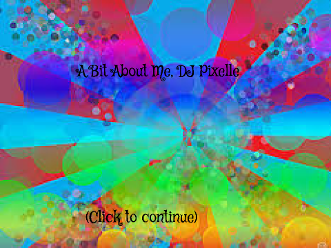 A Bit About Me, DJ Pixelle