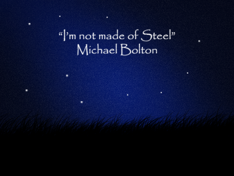 I'm not made of Steel
