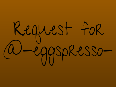 Request for @-eggspresso-