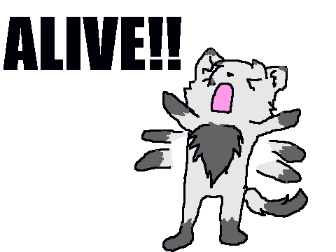 I'M ALIVE! (For all my former fans)